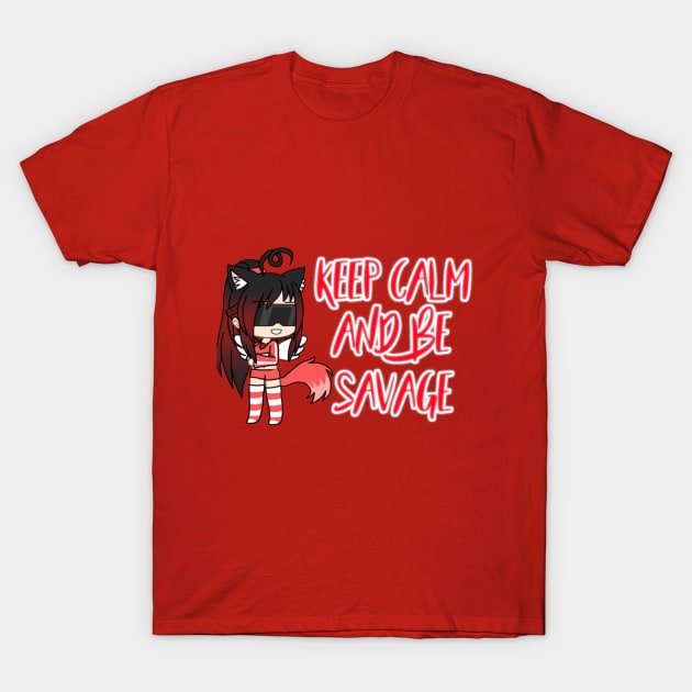Keep Calm and be savage T-Shirt by Mora_PlayzGames
